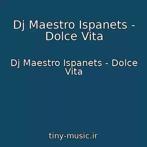 کاور آهنگ Dj Maestro Ispanets - Dolce Vita از Dj Maestro Ispanets - Dolce Vita
