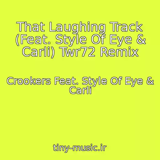 کاور آهنگ That Laughing Track (Feat. Style Of Eye & Carli) Twr72 Remix از Crookers Feat. Style Of Eye & Carli