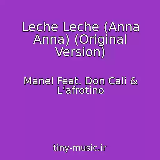 کاور آهنگ Leche Leche (Anna Anna) (Original Version) از Manel Feat. Don Cali & L'afrotino