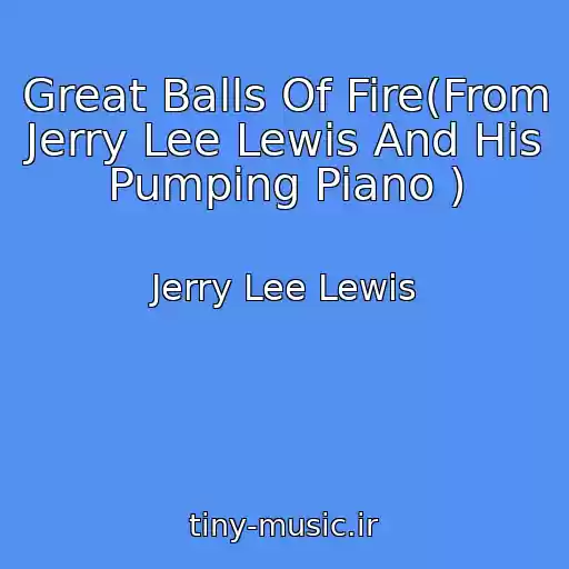 کاور آهنگ Great Balls Of Fire(From Jerry Lee Lewis And His Pumping Piano ) از Jerry Lee Lewis