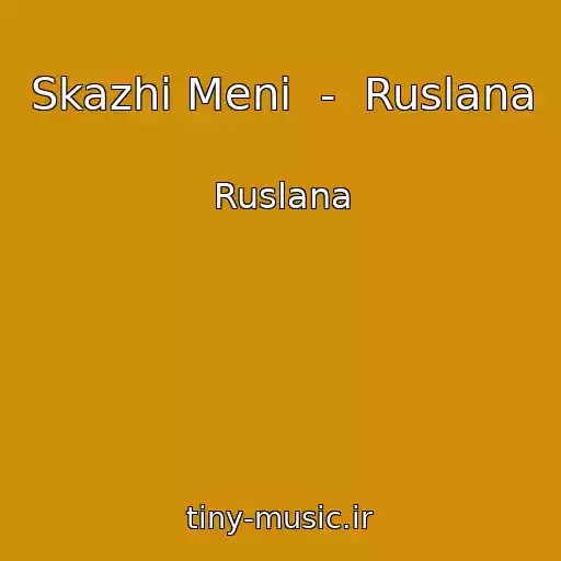 کاور آهنگ Skazhi Meni  -  Ruslana از Ruslana