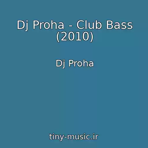 کاور آهنگ Dj Proha - Club Bass (2010) از Dj Proha