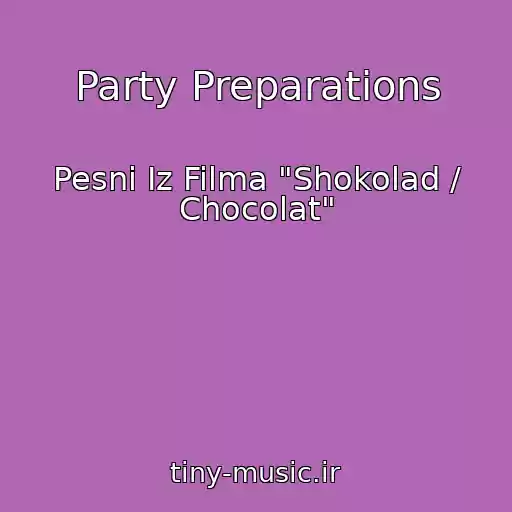 کاور آهنگ Party Preparations از Pesni Iz Filma "Shokolad / Chocolat"
