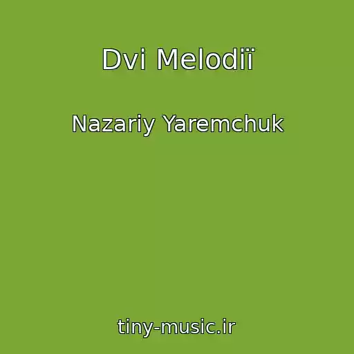 کاور آهنگ Dvi Melodiї از Nazariy Yaremchuk