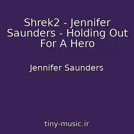 کاور آهنگ Shrek2 - Jennifer Saunders - Holding Out For A Hero از Jennifer Saunders