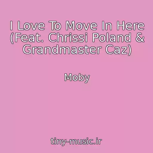 کاور آهنگ I Love To Move In Here (Feat. Chrissi Poland & Grandmaster Caz) از Moby