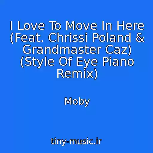 کاور آهنگ I Love To Move In Here (Feat. Chrissi Poland & Grandmaster Caz) (Style Of Eye Piano Remix) از Moby