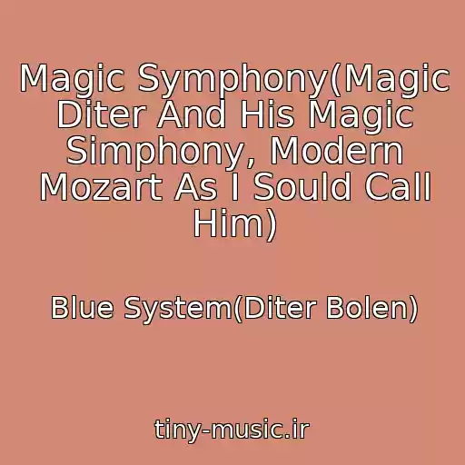 کاور آهنگ Magic Symphony(Magic Diter And His Magic Simphony, Modern Mozart As I Sould Call Him) از Blue System(Diter Bolen)