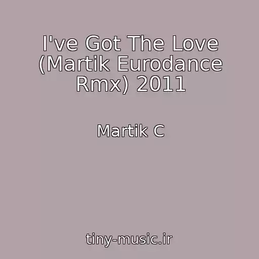 کاور آهنگ I've Got The Love (Martik Eurodance Rmx) 2011 از Martik C