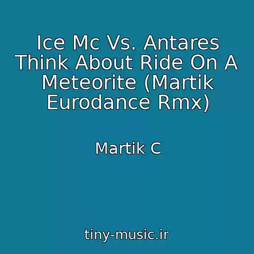 کاور آهنگ Ice Mc Vs. Antares Think About Ride On A Meteorite (Martik Eurodance Rmx) از Martik C