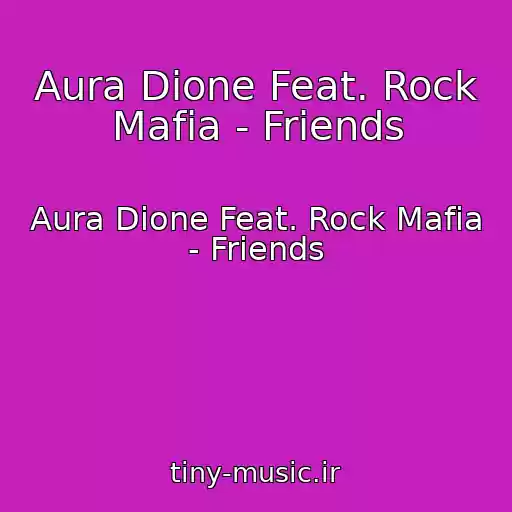 کاور آهنگ Aura Dione Feat. Rock Mafia - Friends از Aura Dione Feat. Rock Mafia - Friends