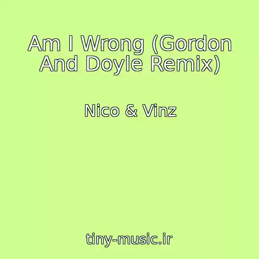 کاور آهنگ Am I Wrong (Gordon And Doyle Remix) از Nico & Vinz