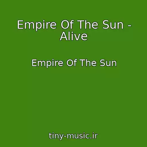 کاور آهنگ Empire Of The Sun - Alive از Empire Of The Sun