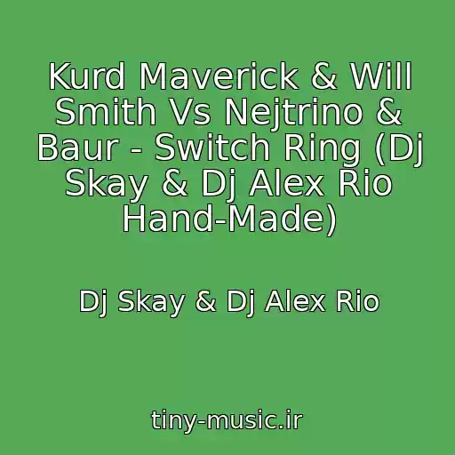 کاور آهنگ Kurd Maverick & Will Smith Vs Nejtrino & Baur - Switch Ring (Dj Skay & Dj Alex Rio Hand-Made) از Dj Skay & Dj Alex Rio
