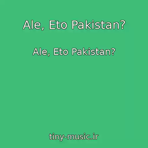 کاور آهنگ Ale, Eto Pakistan? از Ale, Eto Pakistan?