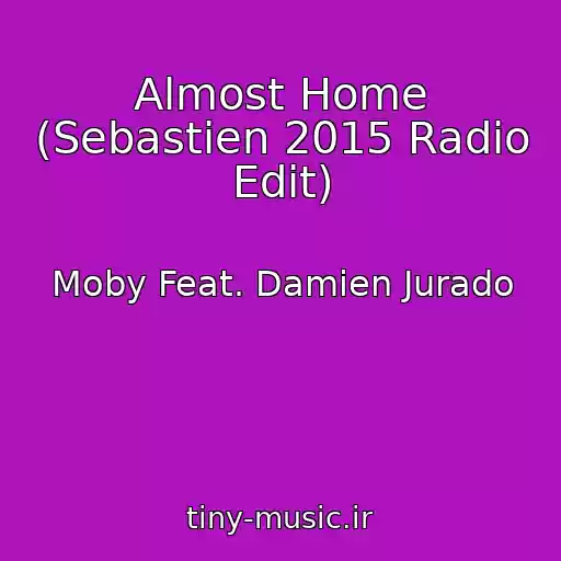 کاور آهنگ Almost Home (Sebastien 2015 Radio Edit) از Moby Feat. Damien Jurado