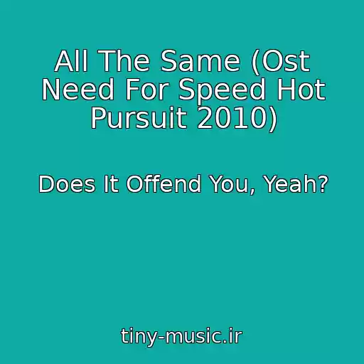 کاور آهنگ All The Same (Ost Need For Speed Hot Pursuit 2010) از Does It Offend You, Yeah?