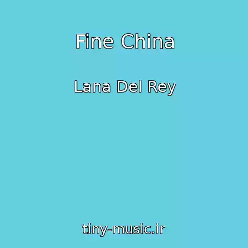 کاور آهنگ Fine China از Lana Del Rey