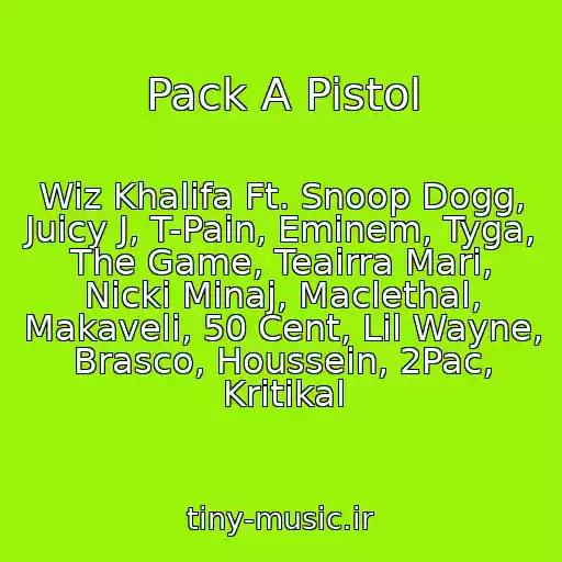 کاور آهنگ Pack A Pistol از Wiz Khalifa Ft. Snoop Dogg, Juicy J, T-Pain, Eminem, Tyga, The Game, Teairra Mari, Nicki Minaj, Maclethal, Makaveli, 50 Cent, Lil Wayne, Brasco, Houssein, 2Pac, Kritikal
