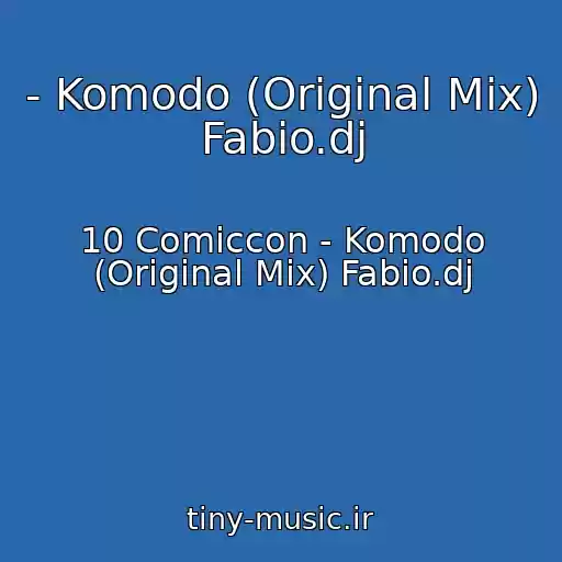 کاور آهنگ - Komodo (Original Mix) Fabio.dj از 10 Comiccon - Komodo (Original Mix) Fabio.dj