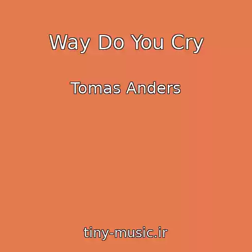 کاور آهنگ Way Do You Cry از Tomas Anders