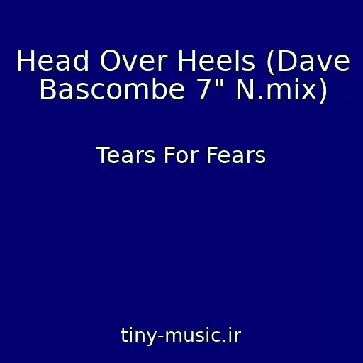کاور آهنگ Head Over Heels (Dave Bascombe 7" N.mix) از Tears For Fears