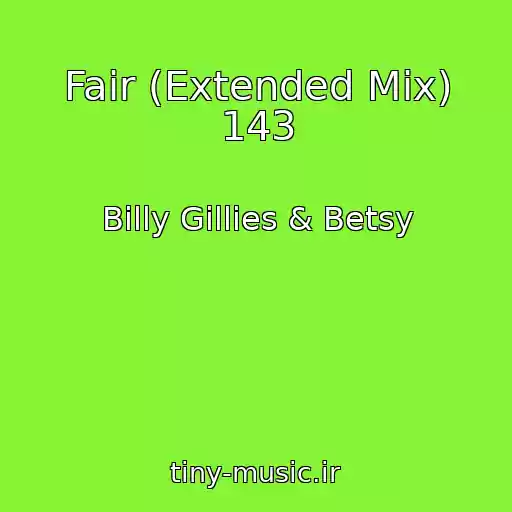 کاور آهنگ Fair (Extended Mix) 143 از Billy Gillies & Betsy