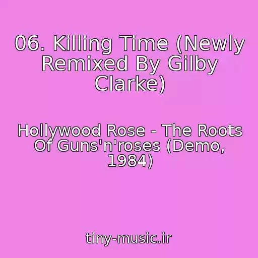 کاور آهنگ 06. Killing Time (Newly Remixed By Gilby Clarke) از Hollywood Rose - The Roots Of Guns'n'roses (Demo, 1984)