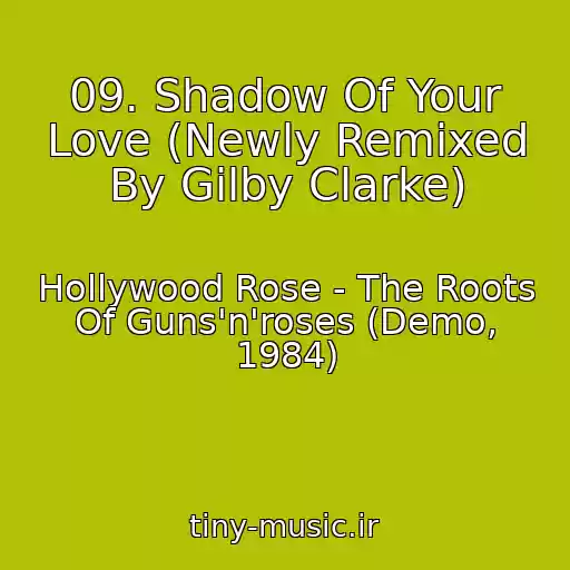 کاور آهنگ 09. Shadow Of Your Love (Newly Remixed By Gilby Clarke) از Hollywood Rose - The Roots Of Guns'n'roses (Demo, 1984)