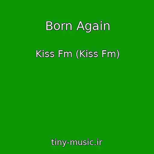کاور آهنگ Born Again از Kiss Fm (Kiss Fm)