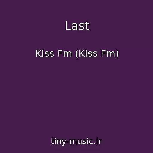 کاور آهنگ Last از Kiss Fm (Kiss Fm)