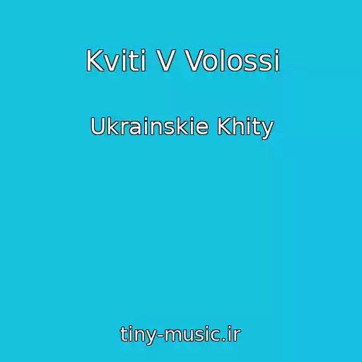 کاور آهنگ Kvіti V Volossі از Ukrainskie Khity