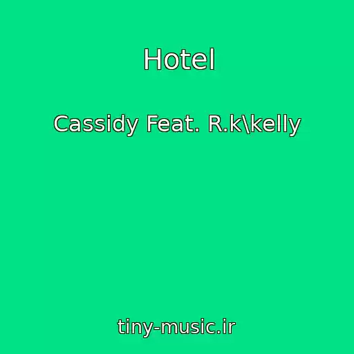 کاور آهنگ Hotel از Cassidy Feat. R.k\kelly