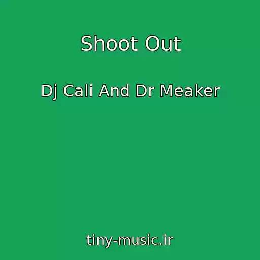 کاور آهنگ Shoot Out از Dj Cali And Dr Meaker