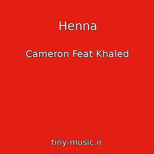 کاور آهنگ Henna از Cameron Feat Khaled