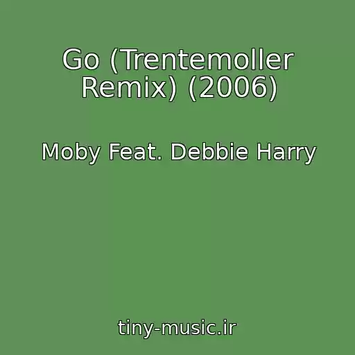 کاور آهنگ Go (Trentemoller Remix) (2006) از Moby Feat. Debbie Harry