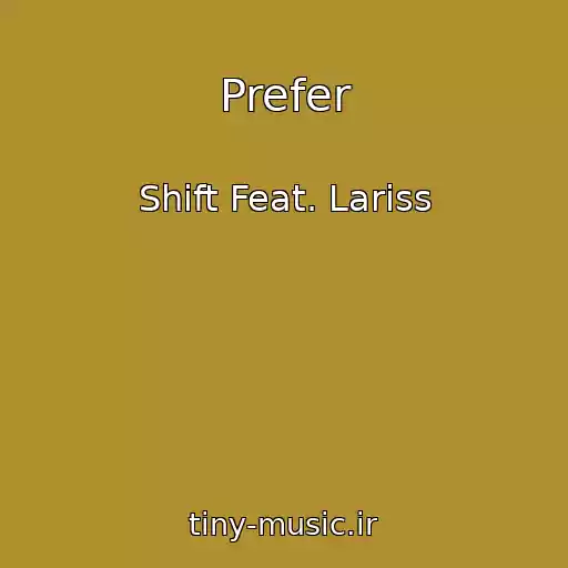 کاور آهنگ Prefer از Shift Feat. Lariss