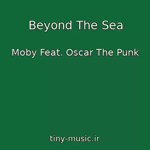 کاور آهنگ Beyond The Sea از Moby Feat. Oscar The Punk