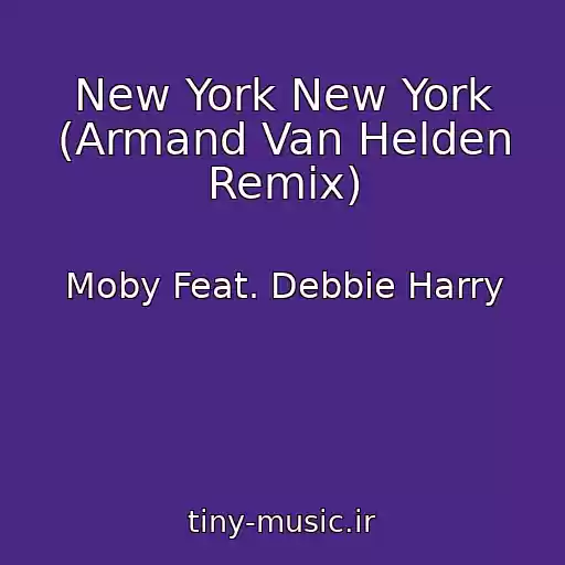 کاور آهنگ New York New York (Armand Van Helden Remix) از Moby Feat. Debbie Harry