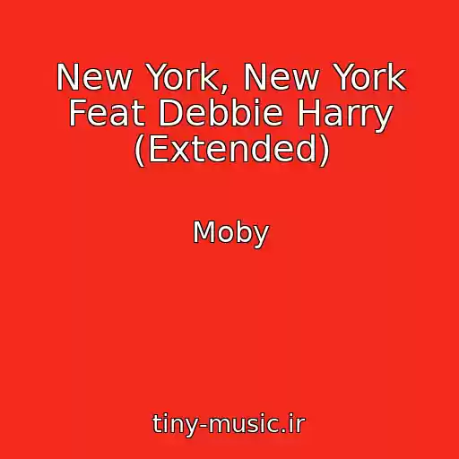 کاور آهنگ New York, New York Feat Debbie Harry (Extended) از Moby