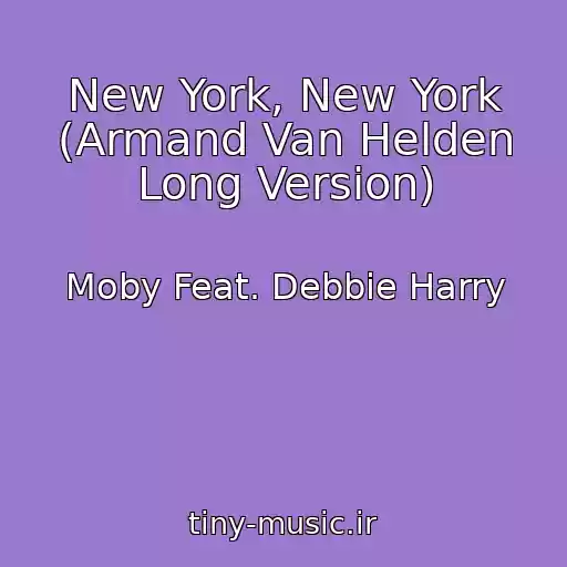 کاور آهنگ New York, New York (Armand Van Helden Long Version) از Moby Feat. Debbie Harry