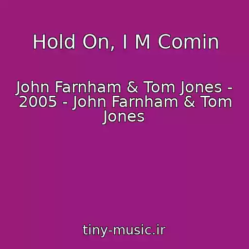 کاور آهنگ Hold On, I M Comin از John Farnham & Tom Jones - 2005 - John Farnham & Tom Jones