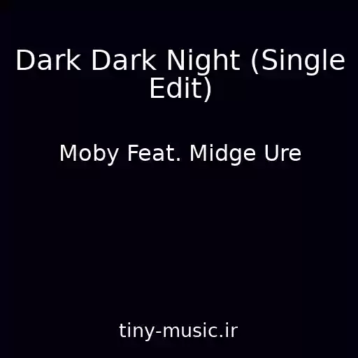 کاور آهنگ Dark Dark Night (Single Edit) از Moby Feat. Midge Ure