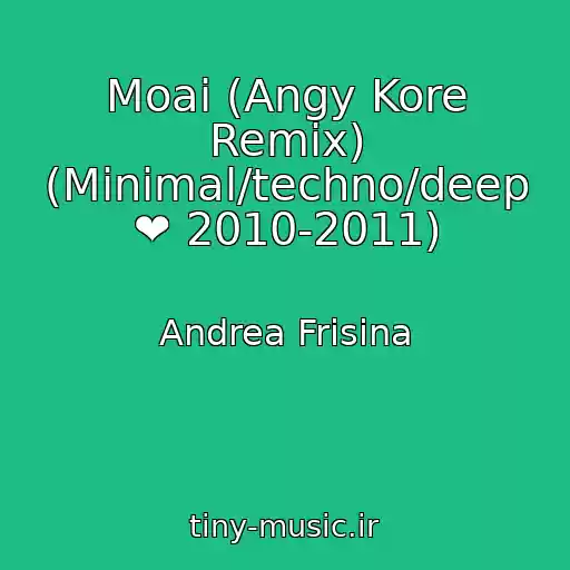 کاور آهنگ Moai (Angy Kore Remix) (Minimal/techno/deep ❤ 2010-2011) از Andrea Frisina