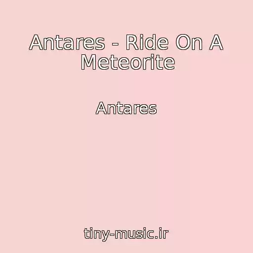 کاور آهنگ Antares - Ride On A Meteorite از Antares