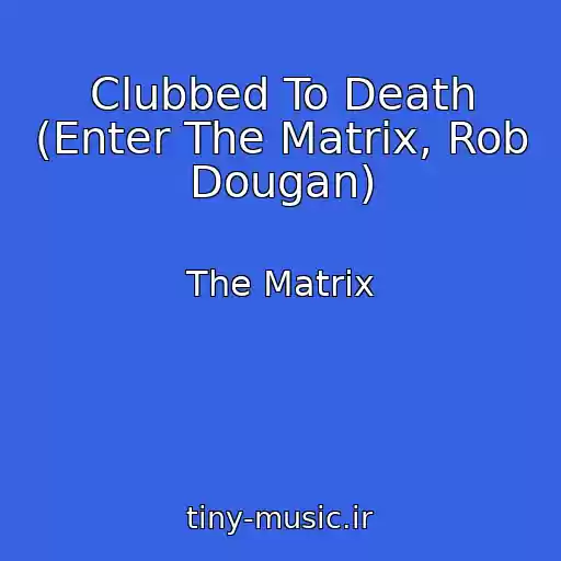 کاور آهنگ Clubbed To Death (Enter The Matrix, Rob Dougan) از The Matrix