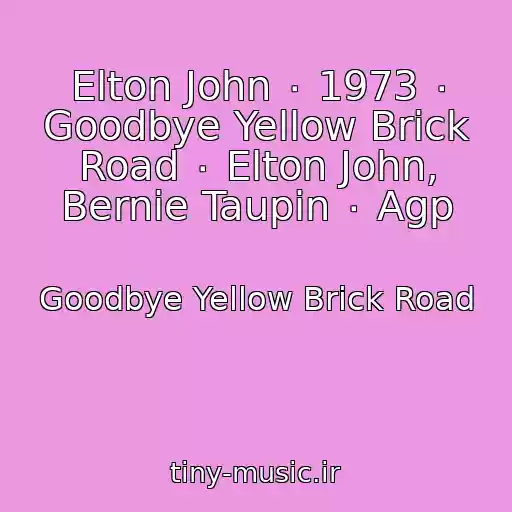 کاور آهنگ Elton John ٠ 1973 ٠ Goodbye Yellow Brick Road ٠ Elton John, Bernie Taupin ٠ Agp از Goodbye Yellow Brick Road