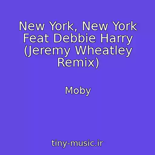 کاور آهنگ New York, New York Feat Debbie Harry (Jeremy Wheatley Remix) از Moby