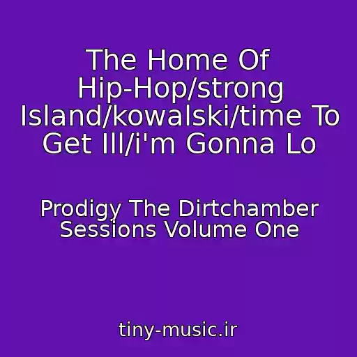 کاور آهنگ The Home Of Hip-Hop/strong Island/kowalski/time To Get Ill/i'm Gonna Lo از Prodigy The Dirtchamber Sessions Volume One
