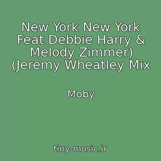 کاور آهنگ New York New York Feat Debbie Harry & Melody Zimmer) (Jeremy Wheatley Mix از Moby
